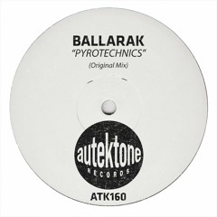 ATK160 - Ballarak "Pyrotechnics" (Original Mix) (Preview)(Autektone Records)(Out Now)