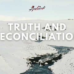 Lake Union - Truth and Reconciliation