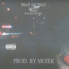 THAT AN THAT X TOWKIO X MAX BOUVGANET [PROD. BY MOJEK X $WAG]