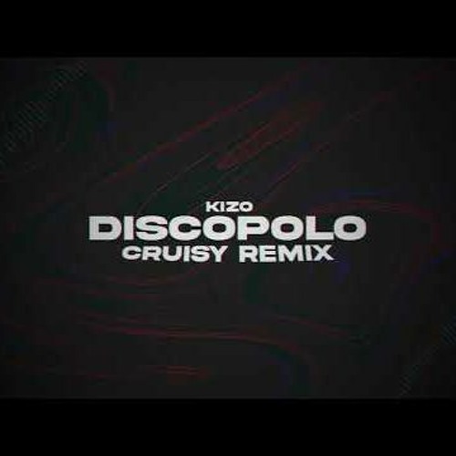 Kizo  DISCOPOLO Ale To EXPLOSION (Cruisy Remix)