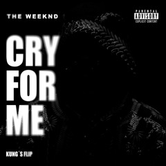 THE WEEKND-CRY FOR ME KUNG´S FLIP (FREE DOWNLOAD)