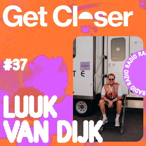 Luuk van Dijk presents Get Closer Radio - 037 (August 2026)