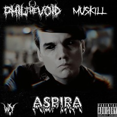 Phil The Void - ASPIRA (feat. Muskill) (Prod. PANDEMXNIUM)