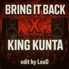 Bring It Back x King Kunta (LouD edit) extented version