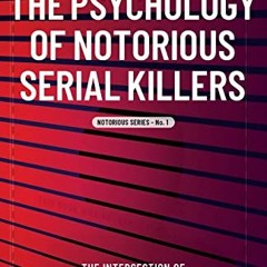 [READ] [EPUB KINDLE PDF EBOOK] The Psychology of Notorious Serial Killers: The Inters