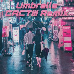 Umbrella (CACTIII Remix)