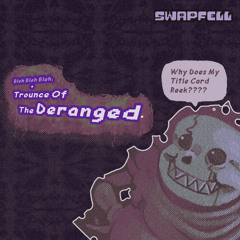 SWAPFELL - Bleh Bleh Bleh. + Trounce Of The Deranged.