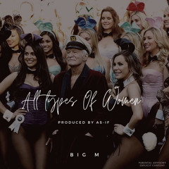 All Type Of Women - Big M (Prod By AsIf!)