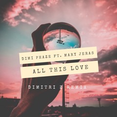 Dimi Phaze Ft Mary Jeras - All This Love (Dimitri Z Remix)