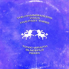 The Chainsmokers, Oaks - Five Past Three (Toxic Wraith, SLNCEpls Remix) [Free Download]