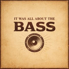 It Was All About the Bass