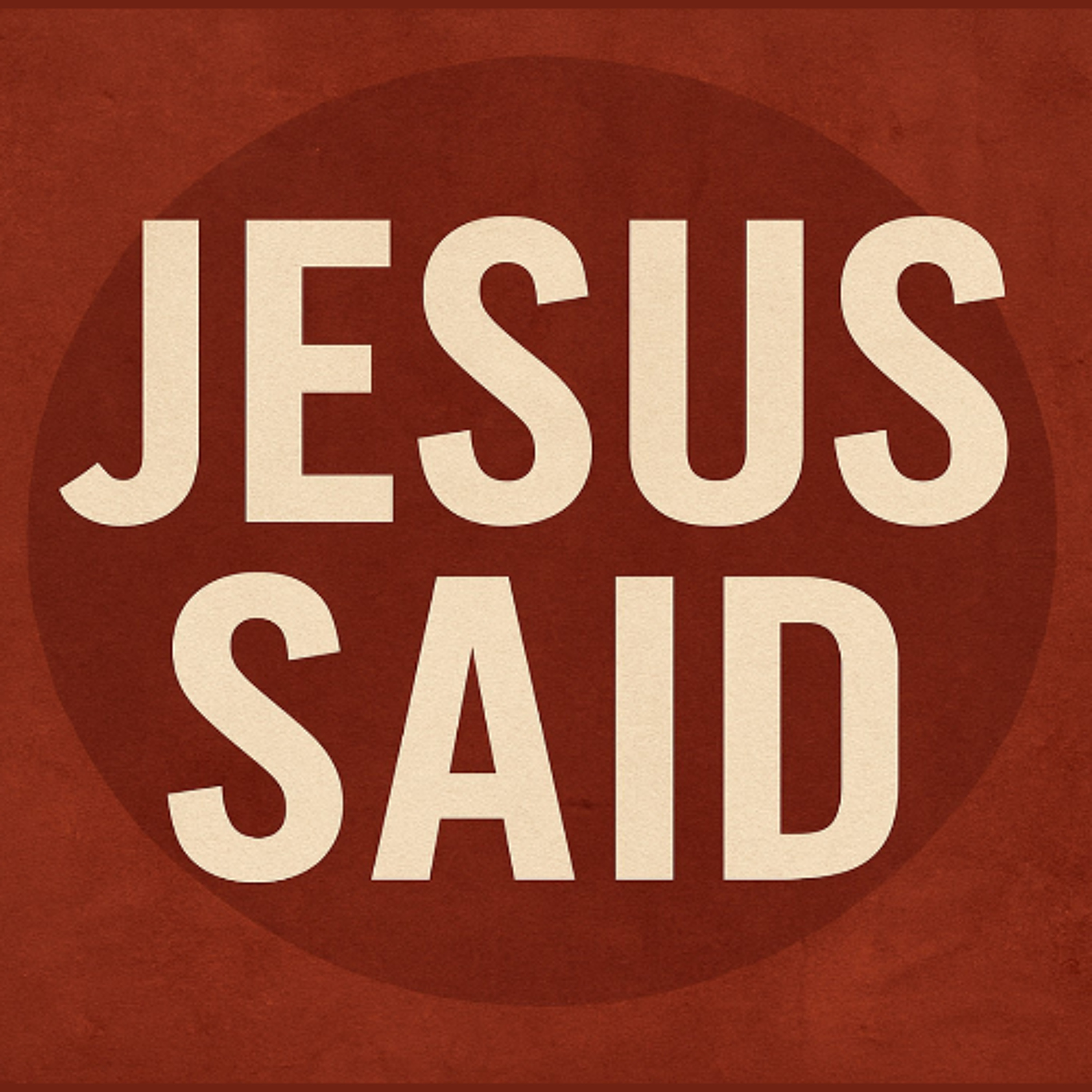 Jesus Said | Week 2 | Who is my Neighbor