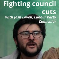 Fighting council cuts — with Josh Lovell, Labour Party Councillor
