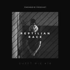 Paranoid [Podcast - Guest mix #16] ReptilianRace