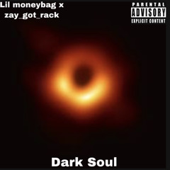 dark soul Lil moneybag (feat zay_got_rack