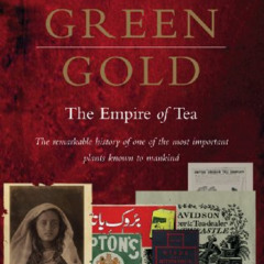 [READ] EPUB 📂 Green Gold: The Empire of Tea by  Alan Macfarlane &  Iris Macfarlane P