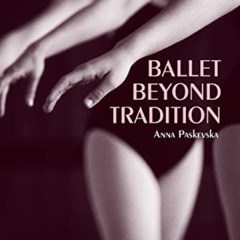 GET EPUB 🗃️ Ballet Beyond Tradition by  Anna Paskevska PDF EBOOK EPUB KINDLE