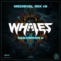 Medieval Mix #9 - Whales (Destroyer EP)