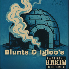 Blunts & Igloo’s
