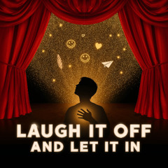 Laugh It Off and Let It In