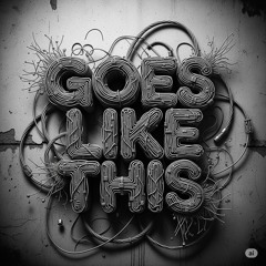 GOES LIKE THIS (FREE DOWNLOAD)