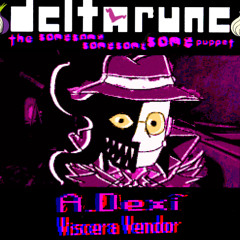 A.Dexí - VISCERA VENDOR * ( DELTARUNE|TSSSSSP)