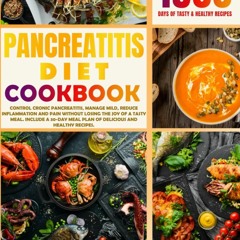 PDF_⚡ PANCREATITIS DIET COOKBOOK: Control Cronic Pancreatitis, Manage Mild, Reduce