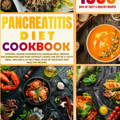 [PDF READ ONLINE] PANCREATITIS DIET COOKBOOK: Control Cronic Pancreatitis, Manag