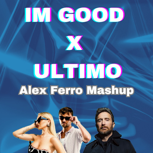 ULTIMO X IM GOOD (Alex Ferro Mashup) [FREE DOWNLOAD]
