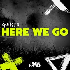 Gekto - Here We Go [OUT NOW]
