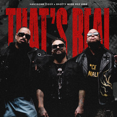 THAT'S REAL ft. SNOTTY NOSE REZ KIDS