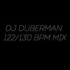 DJ DUBERMAN - 122/130 BPM MIX