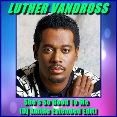 Luther Vandross - Ooh Ooh Ooh She's So Good To Me [Dj Amine Extended Edit]
