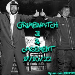 Ji's Grimewatch on EHFM - October 2022 w/ Casement