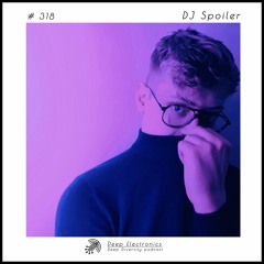 Deep Electronics # 318 -  Dj Spoiler