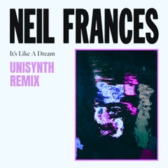 Neil Frances - It's Like A Dream (Unisynth Remix) [Free Download]