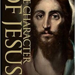 [FREE] EBOOK 🗸 The Character of Jesus by Charles Edward Jefferson EBOOK EPUB KINDLE