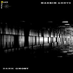 Maksim Gertz - Dark Ghost (Original Mix)