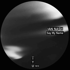Ian Nash - Say My Name [ITU1613]