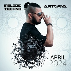ARTORYA - Melodic Techno - APRIL 2024