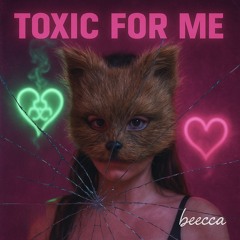 Toxic for me