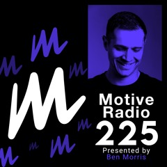 Motive Radio 225 - Presented By Ben Morris