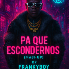 Pa Que Escondernos - Chocolate MC / A7S (Mashup by Frankyboy)