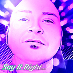 Say It Right..by BiGGzSiZzLë