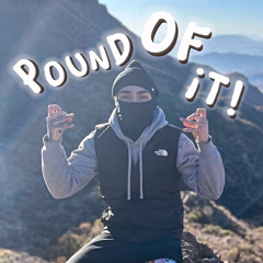Pound Of It