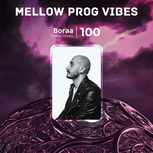 Mellow Prog Vibes 100 - Boraa (Ottawa, Canada)
