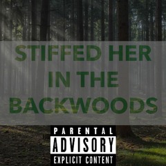 STIFFED HER IN THE BACKWOODS (FEAT. MIC' B & D-ROSS)