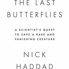 [READ] EBOOK 📖 The Last Butterflies: A Scientist's Quest to Save a Rare and Vanishin