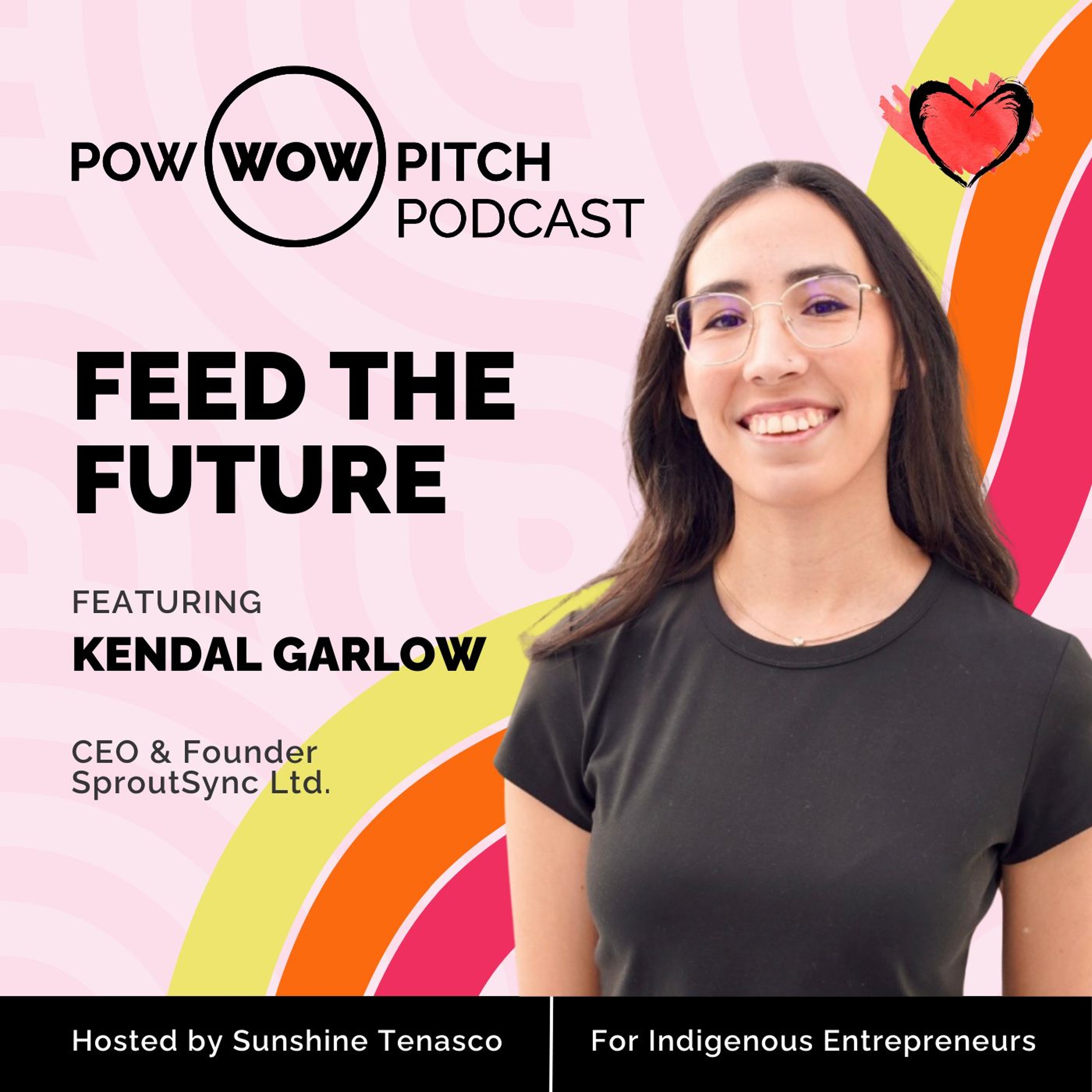 Pow Wow Pitch Podcast E60 - Feed the Future with Kendal Garlow episode artwork