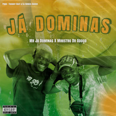 Mr Ja Dominas X Ministro Do Adoço- Já Dominas [Prod Yoisboy Beat & Dj Gomes Xavier].mp3
